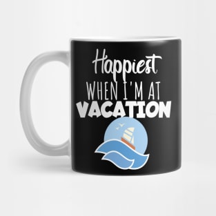 Vacation happyiest when i'm at vacation Mug